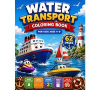 Water Transport Coloring Book for Kids Ages 4-8: Fun Boats, Ships, Submarines, Ferries, Name Recognition, Name Tracing, Number Counting and Early Learning Activities