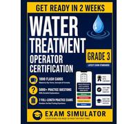 Water Treatment Operator Certification Study Guide - Grade 3: The Complete Decision Operator Reference - Class III / Level III Certification ... Complete Water Treatment Operator Series)