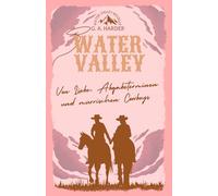 WATER VALLEY: Von Liebe, Abgabeterminen und mürrischen Cowboys
