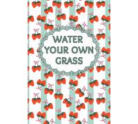 Water Your Own Grass: Daily & Undated Planner | Hourly Schedule 6 AM-11 PM | Habit, Mood, Water & Finance Tracker | Self-Care, Productivity & Wellness Journal | Movie & Book Log (Fruit Series)