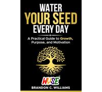 Water Your Seed Everyday: Transform Stress, Fear, and Failure Into Healing, Confidence, and Growth: 2 (The WYSE Men’s Series: Discipline, Strategy & Success)