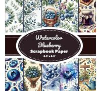 Watercolor Blueberry Scrapbook Paper: Scrapbooking Paper for Craft and DIY Projects - 20 Double-Sided Watercolor Blueberry Pages (8.5" x 8.5") - Hand-Painted Blueberries, Leaves, Blossoms, and More