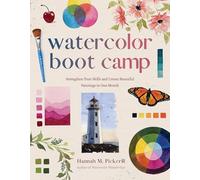 Watercolor Boot Camp: Strengthen Your Skills and Create Beautiful Paintings in One Month