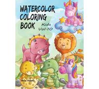 Watercolor Coloring Book Kids: (Vol. 10) 6 ADORABLE Coloring Pages+6 Inspiring REFERENCE Pages for Kids to Copy. Let Your Kids Learn How to Paint the Easy Way!