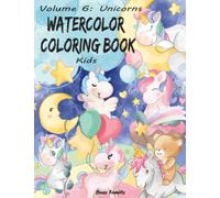 Watercolor Coloring Book Kids: (Volume 6: Unicorns) 12 Adorable, Contemporary Drawings + 12 Inspiring, Full-Watercolor Reference Pages. Let Your Kiddo ... Skills & Have Fun. Unicorn Coloring Gifts!