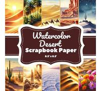 Watercolor Desert Scrapbook Paper: 20 Double-Sided Pages (8.5" x 8.5"), 10 Unique Designs of Sand Dunes, Cacti & Desert Landscapes for Scrapbooking, Journaling & DIY Crafts