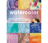Watercolor Essentials: Techniques for Exploring, Painting and Having Fun.