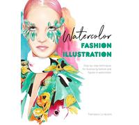 Watercolor Fashion Illustration: Step-by-step techniques for illustrating fashion and figures in watercolors
