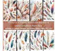 Watercolor Feathers and Leaves Scrapbook Paper;: 32 Designs, 64 Double-Sided Sheets, 8.5"x8.5" - Spring and Fall Nature Patterns for Junk Journals, Card Making, Crafts, and DIY Projects