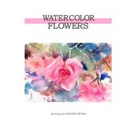 WATERCOLOR FLOWRS Revised Edition: Nature and the Beautiful Arts