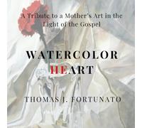 Watercolor Heart: A Tribute to a Mother's Art in the Light of the Gospel
