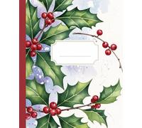 Watercolor Holly December Birth Flower Composition Notebook: A Festive Winter Botanical Journal with Red Berries Art | Christmas Notebook for Women, Students, and December Birthdays