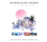 Watercolor Homes Art Collection: Calming and Relaxing Watercolor House Paintings | Home Decor Coffee Table Book (Fashion and Artistic Style Coffee Table Book Series)