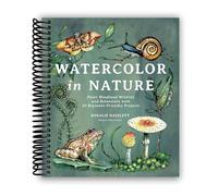 Watercolor in Nature: Paint Woodland Wildlife and Botanicals with 20 Beginner-Friendly Projects [Spiral-bound] Rosalie Haizlett