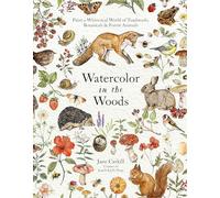 Watercolor in the Woods: Paint a Whimsical World of Forest Animals, Botanicals, Toadstools and More