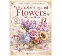 Watercolor-Inspired Flowers Coloring Book: 32 Elegant Floral Designs Featuring Roses, Lilacs, Gladiolus and Nostalgic Garden Blooms for Relaxation and Creative Coloring for Adullts
