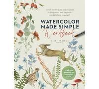 Watercolor Made Simple Workbook: Simple techniques and projects for beginners and beyond-no sketching required! - 20 all-new paintings on watercolor paper