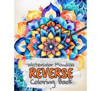 Watercolor Mandala Reverse Coloring Book for Kids, Teens and Adults: Draw The Lines and Stay Calm, 40 Watercolor Patterns