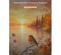 Watercolor Nature Painting for Beginners: Wash, Blend, and Paint Flowers, Birds, Woodlands, and Sunsets (Dev Books - Watercolor Paintings)