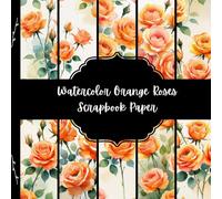 Watercolor Orange Roses Scrapbook Paper, Wedding Junk Journal Paper, Floral Decorative Paper, DIY Projects, Origami, Collage Sheets, Decoupage Paper, 10 Designs, Double Sided