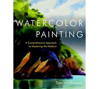 Watercolor Painting: A Comprehensive Approach to Mastering the Medium