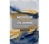 Watercolor Painting Log Journal: Premium Artist Studio Notebook to Swatch Paints, Record Color Mixes, Plan Plein Air Sessions, and Log Artwork Projects