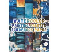 Watercolor Painting Palette Scrapbook Paper: 10 Artistic Designs, 8.5 x 11 Inch Double-Sided, 40 Pages for Collage Art, Ephemera, Journaling, Paper Crafting, Mixed Media And Scrapbooking