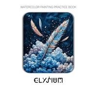 Watercolor Painting Practice Book: Elysium: An Artistic Journey into Painting Dreamy Worlds with Gentle Washes and Soft Colors