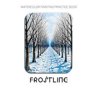 Watercolor Painting Practice Book: Frostline: An Artistic Journey into the Quiet Beauty of Winter's Icy Landscapes
