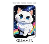 Watercolor Painting Practice Book - Glimmer: A Journey to Painting Adorable Manga Animals with Sparkling Eyes & Radiant Color