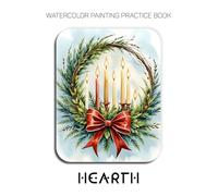 Watercolor Painting Practice Book: Hearth: A Watercolor Journey into Festive Comfort and New Beginnings