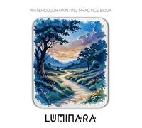 Watercolor Painting Practice Book: Luminara: An Artistic Journey into Painting Soft Light and Ethereal Atmospheres