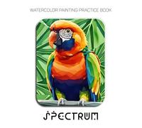 Watercolor Painting Practice Book: Spectrum: An Artistic Journey into Low-Poly and Geometric Watercolor