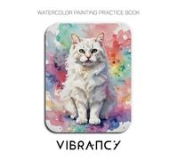 Watercolor Painting Practice Book - Vibrancy: An Explosive Journey into Colorful Cats & Fluid Watercolor Techniques
