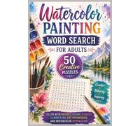 Watercolor Painting Word Search for Adults: 50 Creative Puzzles Filled with Brushes, Colors, Flowers, Landscapes, Art Techniques, and Watercolor Inspiration (Word search books collection)