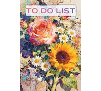 Watercolor Rose & Sunflower To Do List Planner: 6x9 Inch Daily Task Organizer (86 Pages) - Vibrant Floral Aesthetic Notebook for Priorities & Joyful Productivity