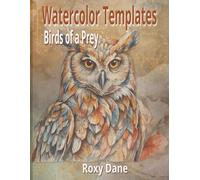 Watercolor Templates - Birds Of Prey: Trace and Paint Majestic Raptors-Eagles, Owls, Hawks & Falcons