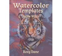 Watercolor Templates - In The Wild: Sketches for Watercolor and painting enthusiasts of all ages