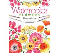 Watercolor the Easy Way Flowers: Step-by-Step Tutorials for 50 Flowers, Wreaths, and Bouquets: 2 (Watercolor the Easy Way, 2)