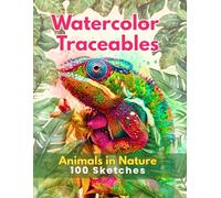 Watercolor Traceables: Animals in Nature 100 Sketches