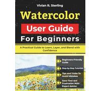 Watercolor User Guide For Beginners: A Practical Guide to Learn, Layer, and Blend with Confidence