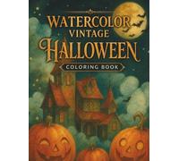 Watercolor Vintage Halloween Coloring book: Haunted Nights and Eerie Illustrations - Witches, Pumpkins, Ghostly Creatures & Mysterious Scenes to Color ... Teens and anyone who loves Halloween Times