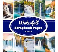 Watercolor Waterfall Scrapbook Paper: 20 Double-Sided Pages of Scenic Nature Landscapes | 8.5" x 8.5" | Perfect for Scrapbooking, Journaling & Creative DIY Projects