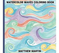 Watercolor Waves Coloring Book: A Calming Adult Coloring Book of Ocean Scenes & Flowing Water Designs