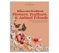 Watercolor Workbook: Flowers, Feathers, and Animal Friends: 25 Beginner-Friendly Projects on Premium Watercolor Paper (Watercolor Workbook Series)