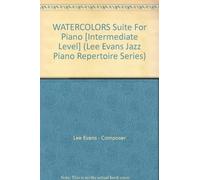 WATERCOLORS Suite For Piano [Intermediate Level] (Lee Evans Jazz Piano Repertoire Series)