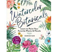 Watercolour Botanicals: Learn to Paint Your Favorite Plants and Florals