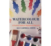 Watercolour for All: A Practical Guide for Beginners and Improvers