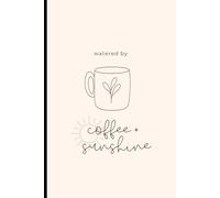 Watered by Coffee & Sunshine: A Lined Spring Journal for Women: 6x9 Notebook | 120 Wide Ruled Pages | Gift for Moms, Coffee Lovers & Spring Birthdays