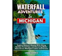 Waterfall Adventures in Michigan: Explore Nature’s Beauty With Hiking Routes, Travel Tips, and Stunning Water View Across Michigan’s Lakes and Forests